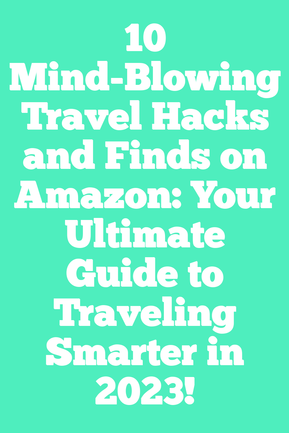 Unveiling the 10 Mind-Blowing and Unique Travel Hacks: The Ultimate Step-by-Step Guide to Becoming a Travel Pro in 2023!