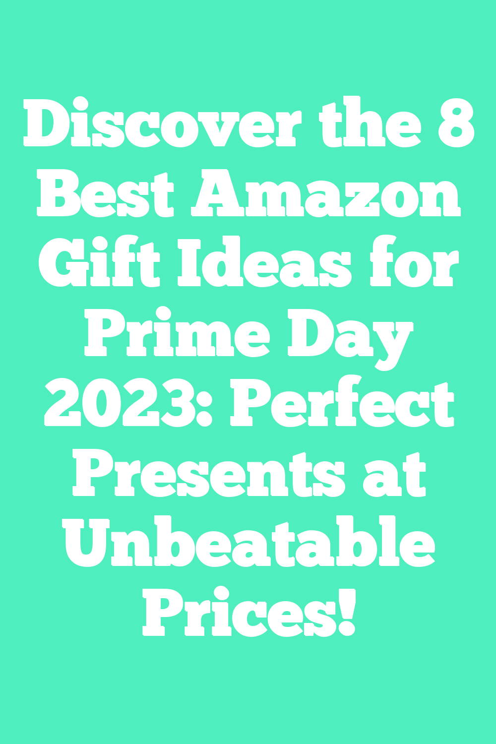 Discover the 8 Best Amazon Gift Ideas for Prime Day 2023: Perfect Presents at Unbeatable Prices!