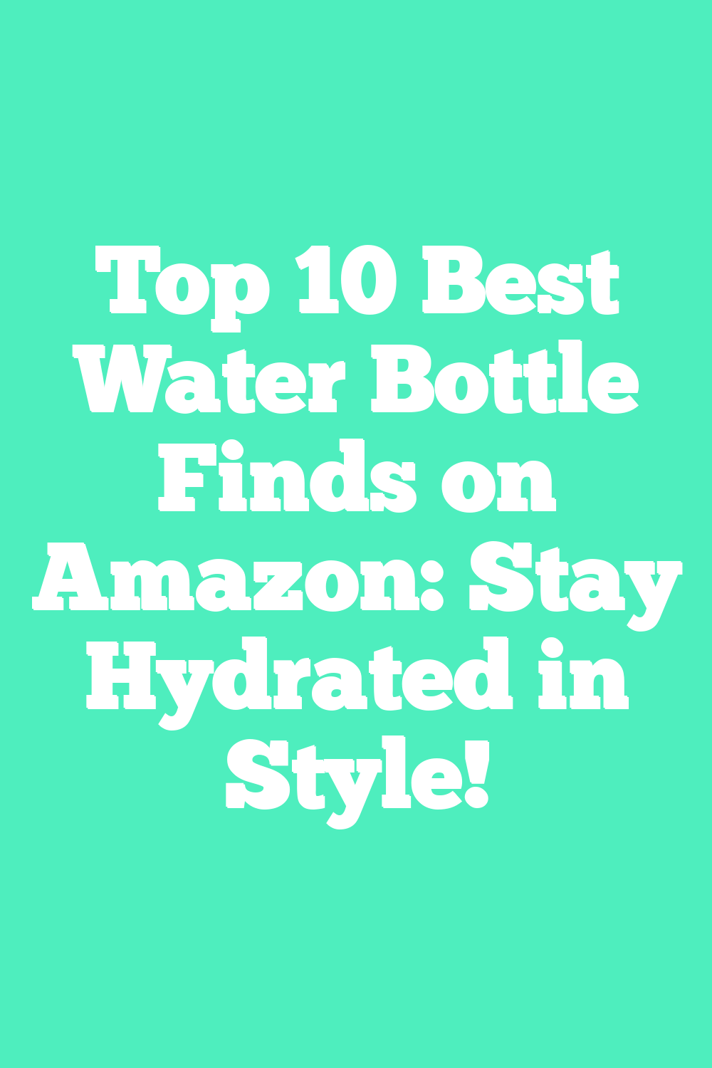 Top 10 Best Water Bottle Finds on Amazon: Stay Hydrated in Style!